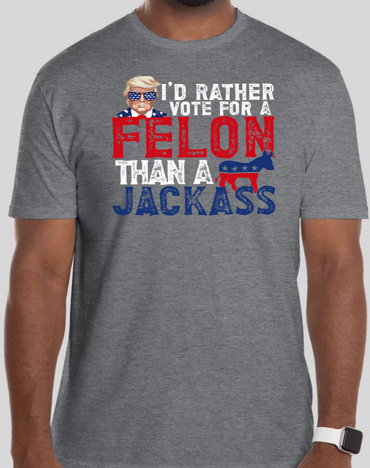 Felon Than A Jackass Shirt